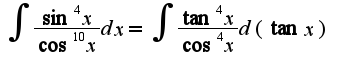 $\int\frac{\sin ^4 x}{\cos ^10 x}dx=\int\frac{\tan^4 x}{\cos^4 x}d(\tan x)$
