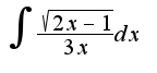 $\int\frac{\sqrt{2x-1}}{3x}dx$