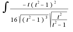 $\int\frac{-t(t^2-1)^2}{16\sqrt{(t^2-1)^3}\sqrt{\frac{t^2}{t^2-1}}}$