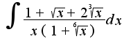 $\int\frac{1+\sqrt{x}+2\sqrt[3]{x}}{x(1+\sqrt[6]{x})}dx$