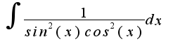 $\int\frac{1}{sin^2(x)cos^2(x)}dx$