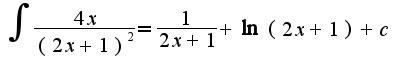 $\int\frac{4x}{(2x+1)^2}=\frac{1}{2x+1}+\ln(2x+1)+c$