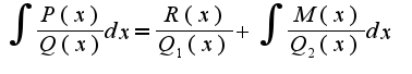 $\int\frac{P(x)}{Q(x)}dx=\frac{R(x)}{Q_{1}(x)}+\int\frac{M(x)}{Q_{2}(x)}dx$