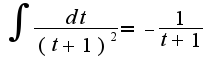 $\int\frac{dt}{(t+1)^2}=-\frac{1}{t+1}$