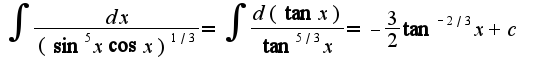 $\int\frac{dx}{(\sin^5x\cos x)^{1/3}}=\int\frac{d(\tan x)}{\tan^{5/3}x}=-\frac{3}{2}\tan^{-2/3}x+c$