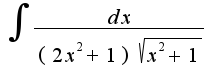 $\int\frac{dx}{(2x^2+1)\sqrt{x^2+1}}$