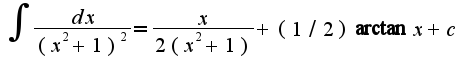 $\int\frac{dx}{(x^2+1)^2}=\frac{x}{2(x^2+1)}+(1/2)\arctan x+c$