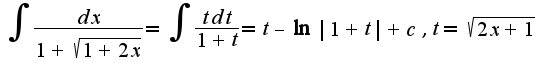 $\int\frac{dx}{1+\sqrt{1+2x}}=\int\frac{tdt}{1+t}=t-\ln|1+t|+c,t=\sqrt{2x+1}$