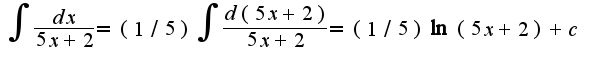 $\int\frac{dx}{5x+2}=(1/5)\int\frac{d(5x+2)}{5x+2}=(1/5)\ln(5x+2)+c$
