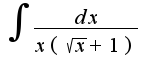 $\int\frac{dx}{x(\sqrt{x}+1)}$