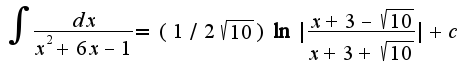 $\int\frac{dx}{x^2+6x-1}=(1/2\sqrt{10})\ln|\frac{x+3-\sqrt{10}}{x+3+\sqrt{10}}|+c$