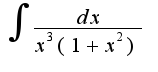 $\int\frac{dx}{x^3(1+x^2)}$