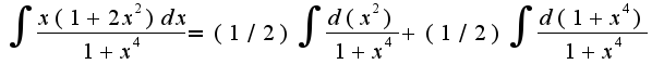 $\int\frac{x(1+2x^2)dx}{1+x^4}=(1/2)\int\frac{d(x^2)}{1+x^4}+(1/2)\int\frac{d(1+x^4)}{1+x^4}$