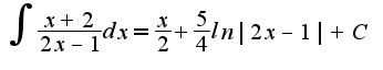 $\int\frac{x+2}{2x-1}dx=\frac{x}{2}+\frac{5}{4}ln|2x-1|+C$