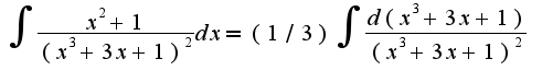 $\int\frac{x^2+1}{(x^3+3x+1)^2}dx=(1/3)\int\frac{d(x^3+3x+1)}{(x^3+3x+1)^2}$