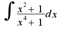 $\int\frac{x^2+1}{x^4+1}dx$