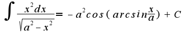 $\int\frac{x^2dx}{\sqrt{a^2-x^2}}=-a^2cos(arcsin\frac{x}{a})+C$