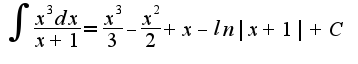 $\int\frac{x^3dx}{x+1}=\frac{x^3}{3}-\frac{x^2}{2}+x-ln|x+1|+C$