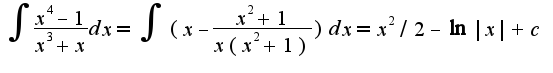 $\int\frac{x^4-1}{x^3+x}dx=\int(x-\frac{x^2+1}{x(x^2+1)})dx=x^2/2-\ln|x|+c$