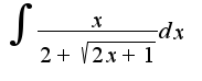 $\int\frac{x}{2+\sqrt{2x+1}}dx$
