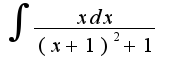 $\int\frac{xdx}{(x+1)^2+1}$