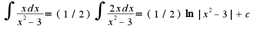 $\int\frac{xdx}{x^2-3}=(1/2)\int\frac{2xdx}{x^2-3}=(1/2)\ln|x^2-3|+c$