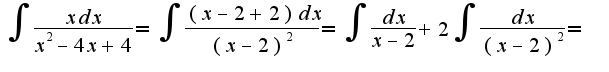 $\int\frac{xdx}{x^2-4x+4}=\int\frac{(x-2+2)dx}{(x-2)^2}=\int\frac{dx}{x-2}+2\int\frac{dx}{(x-2)^2}=$
