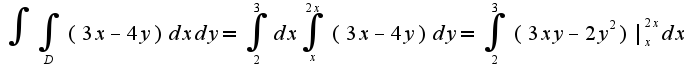 $\int\int_{D}(3x-4y)dxdy=\int_{2}^{3}dx\int_{x}^{2x}(3x-4y)dy=\int_{2}^{3}(3xy-2y^2)|_{x}^{2x}dx$