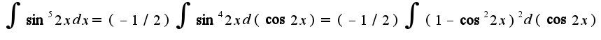 $\int\sin^5 2xdx=(-1/2)\int\sin^4 2xd(\cos 2x)=(-1/2)\int(1-\cos^2 2x)^2d(\cos 2x)$