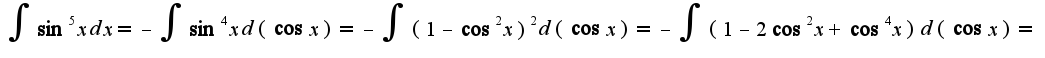 $\int\sin^5xdx=-\int\sin^4 xd(\cos x)=-\int(1-\cos^2 x)^2 d(\cos x)=-\int(1-2\cos^2 x+\cos^4 x)d(\cos x)=$