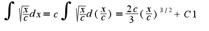 $\int\sqrt{\frac{x}{c}}dx=c\int\sqrt{\frac{x}{c}}d(\frac{x}{c})=\frac{2c}{3}(\frac{x}{c})^{3/2}+C1$