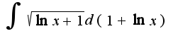 $\int\sqrt{\ln x+1}d(1+\ln x)$