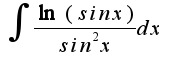 $\int{\frac{\ln(sinx)}{sin^2 x}dx}$