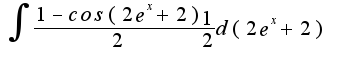$\int{\frac{1-cos(2e^{x}+2)}{2}\frac{1}{2}d(2e^{x}+2)}$