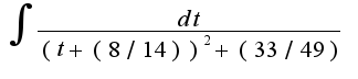 $\int{\frac{dt}{(t+(8/14))^2+(33/49)}}$