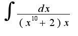 $\int{\frac{dx}{(x^10+2)x}}$