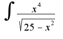 $\int{\frac{x^{4}}{\sqrt{25-x^{2}}}}$