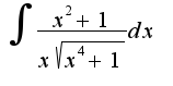 $\int{\frac{x^2+1}{x\sqrt{x^4+1}}dx}$