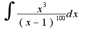 $\int{\frac{x^3}{(x-1)^100}dx}$
