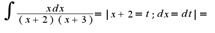 $\int{\frac{xdx}{(x+2)(x+3)}}=|x+2=t; dx=dt|=$