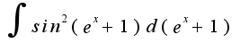 $\int{sin^{2}(e^{x}+1)d(e^{x}+1)}$