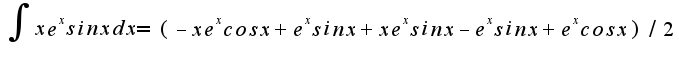 $\int{xe^xsinxdx}=(-xe^xcosx+e^xsinx+xe^xsinx-e^xsinx+e^xcosx)/2$