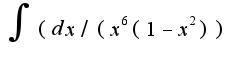 $\int (dx/(x^6(1-x^2))$