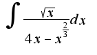 $\int \frac{\sqrt{x}}{4x-x^{\frac{2}{3}}}dx$