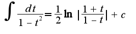 $\int \frac{dt}{1-t^2}=\frac{1}{2}\ln|\frac{1+t}{1-t}|+c$
