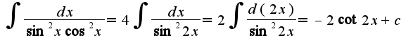 $\int \frac{dx}{\sin^2 x\cos^2 x}=4\int \frac{dx}{\sin^2 2x}=2\int\frac{d(2x)}{\sin^2 2x}=-2\cot 2x+c$