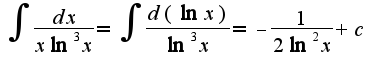 $\int \frac{dx}{x\ln ^{3}x}=\int \frac{d(\ln x)}{\ln^3 x}=-\frac{1}{2\ln^2 x}+c$