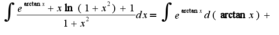 $\int \frac{e^{\arctan x}+x\ln(1+x^2)+1}{1+x^2}dx=\int e^{\arctan x}d(\arctan x)+$