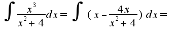 $\int \frac{x^3}{x^2+4} dx=\int (x-\frac{4x}{x^2 + 4})dx =$
