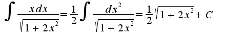 $\int \frac{xdx}{\sqrt{1+2x^2}} = \frac{1}{2} \int \frac{dx^2}{\sqrt{1+2x^2}} = \frac{1}{2} \sqrt{1+2x^2} + C$